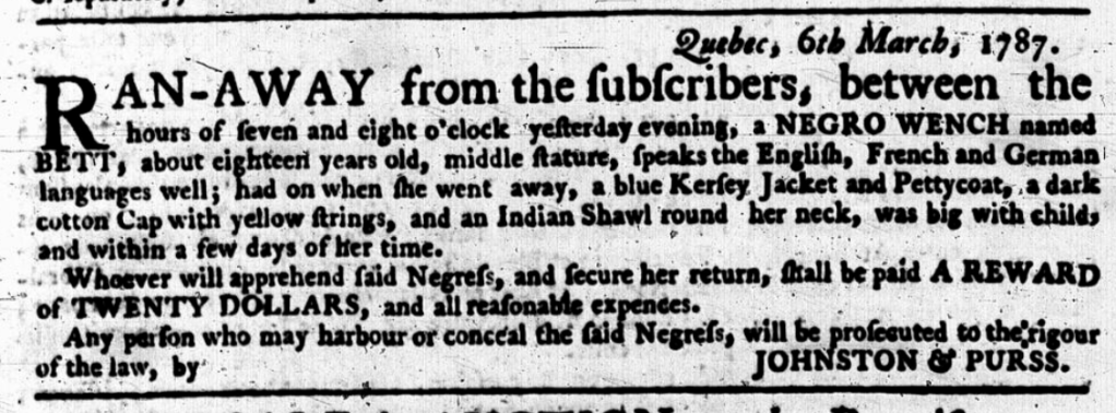 A newspaper advertisement from The Quebec Gazette, dated March 6, 1787, placed by Johnston & Purss. It announces a reward for the capture of an enslaved young woman named Bett, described as about eighteen years old, multilingual, wearing a blue jacket, petticoat, cotton cap, and Indian shawl. The ad notes that she was heavily pregnant at the time of her escape.